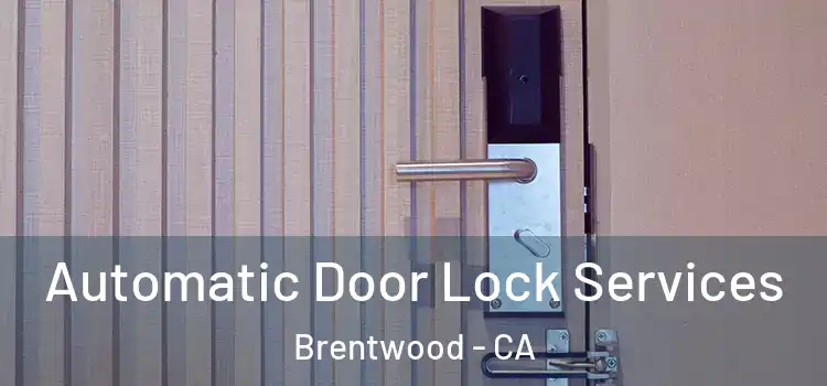  Automatic Door Lock Services Brentwood - CA