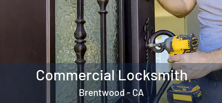 Commercial Locksmith Brentwood - CA