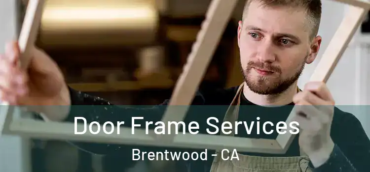  Door Frame Services Brentwood - CA