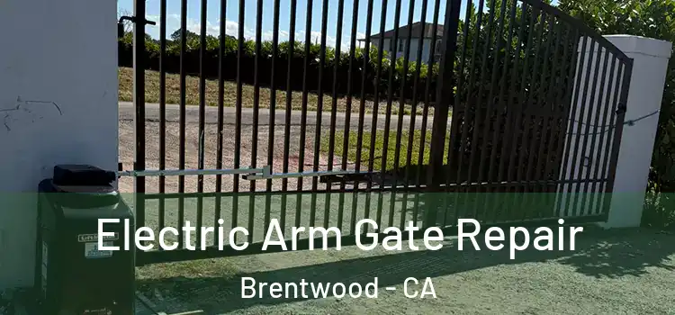 Electric Arm Gate Repair Brentwood - CA