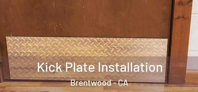 Kick Plate Installation Brentwood - CA