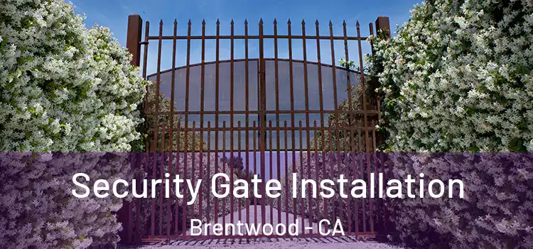 Security Gate Installation Brentwood - CA