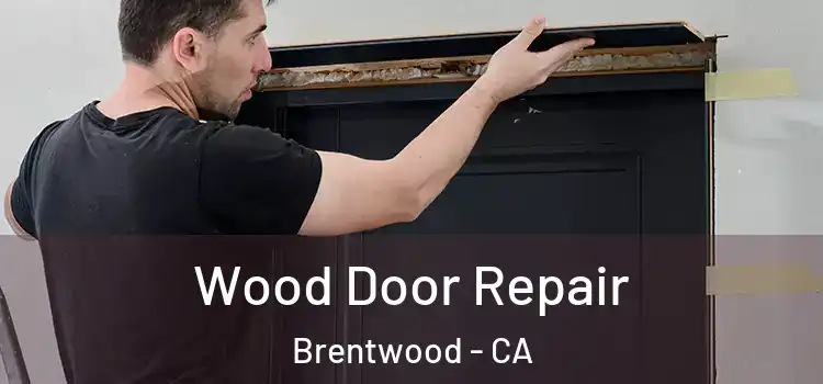  Wood Door Repair Brentwood - CA